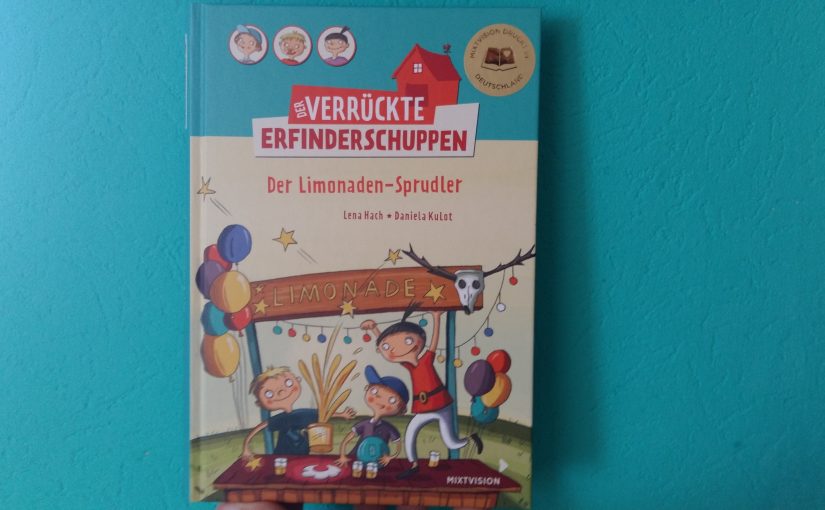 Der verrückte Erfinderschuppen: Der Limonadensprudler – Lena Hach