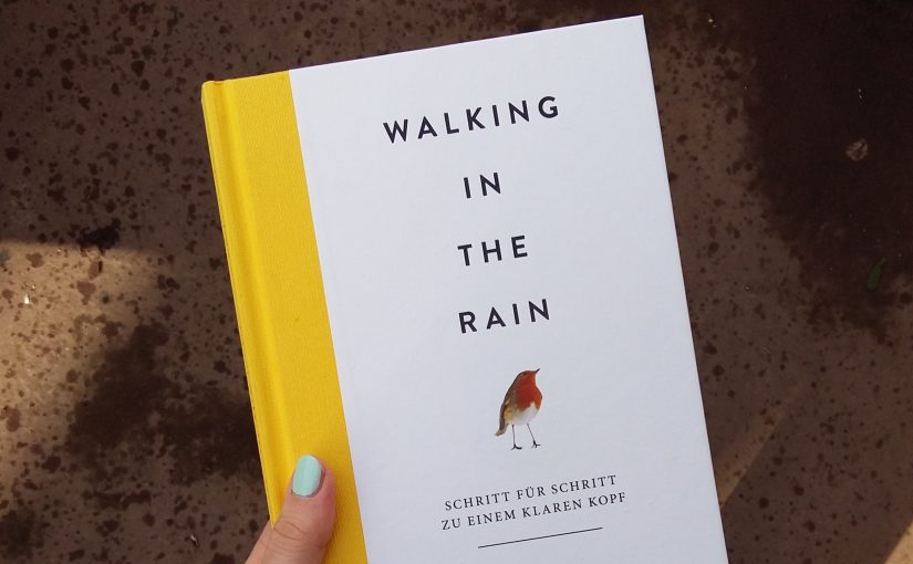 Walking in the rain – Schritt für Schritt zu einem klaren Kopf